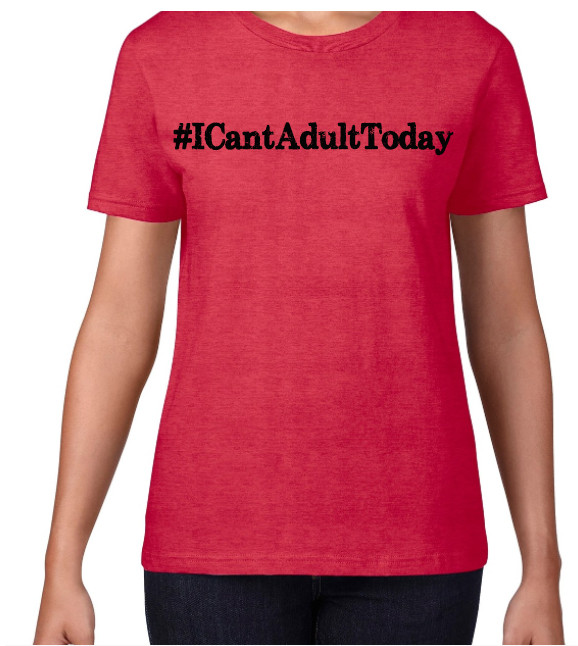 #ICantAdultToday Woman's T-Shirt